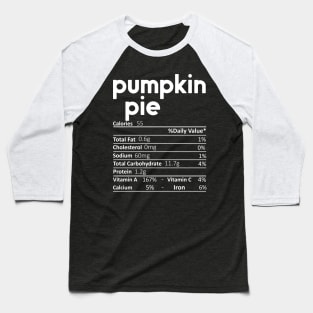 Pumpkin Pie Nutrition Facts Funny Thanksgiving Christmas Baseball T-Shirt